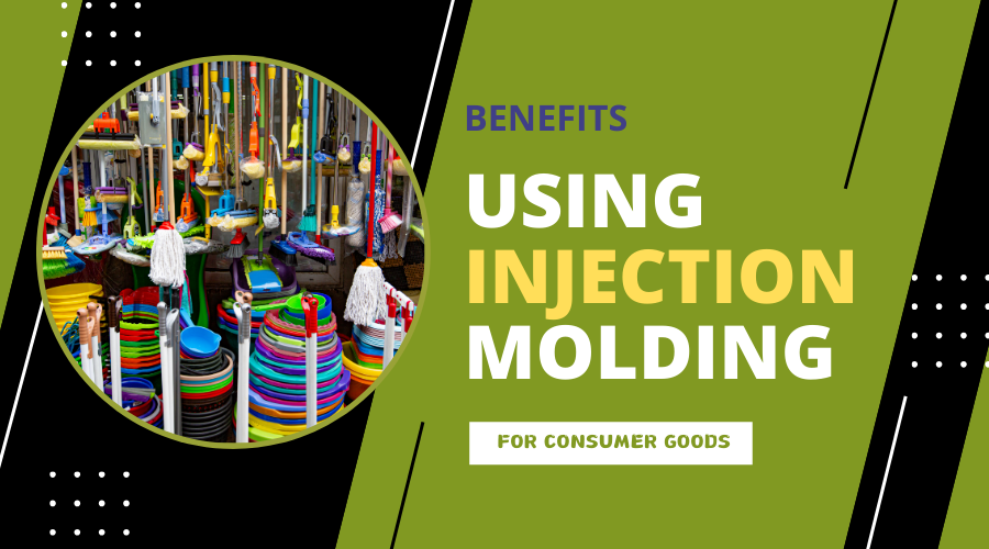 What Are the Benefits of Using Injection Molding for Consumer Goods: the Comprehensive Guide